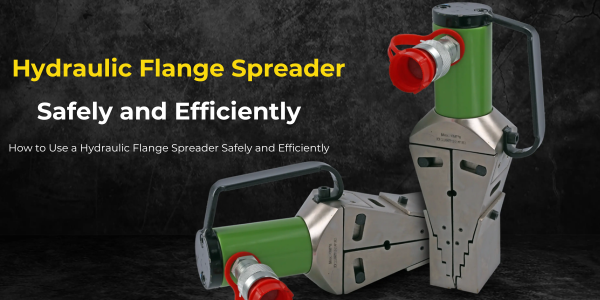 How to Use a Hydraulic Flange Spreader Safely and Efficiently